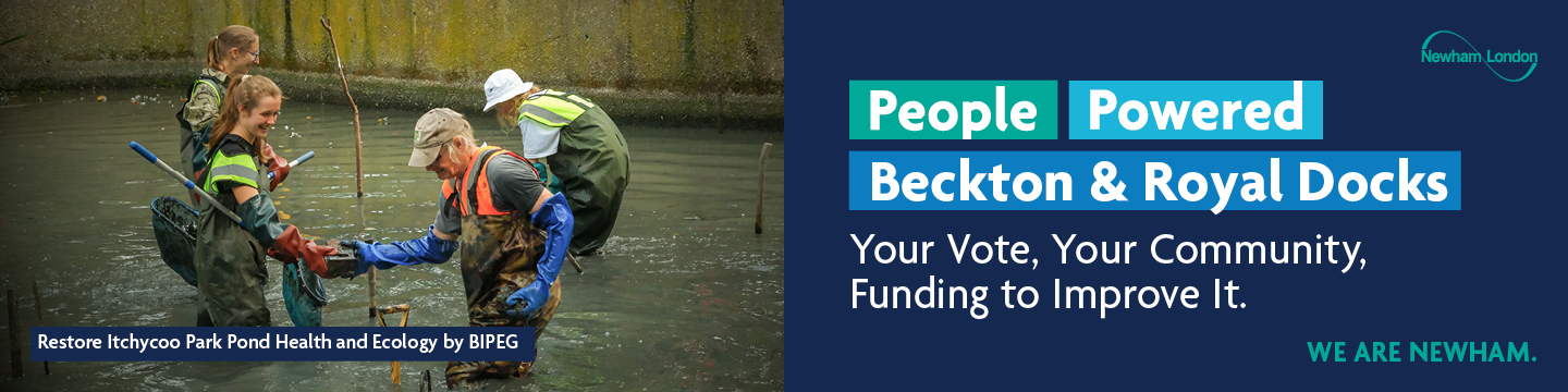 A group of people wearing waders and safety vests are working in a pond, performing restoration activities. The text on the image reads "Restore Itchycoo Park Pond Health and Ecology by BIPEG" on the left side. On the right side, it says "People Powered Beckton & Royal Docks. Your Vote, Your Community, £200,000 to Improve It." There is also a logo for Newham London and the phrase "WE ARE NEWHAM."