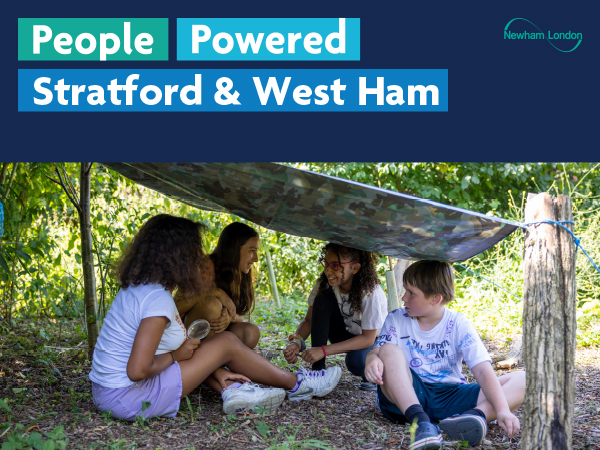 Four children are sitting under a makeshift shelter made of a camouflage tarp in a wooded area. The children have their faces obscured for privacy. They appear to be engaged in conversation or an activity together. Above the image, there is text that reads "People Powered Stratford & West Ham" with the Newham London logo on the right side.